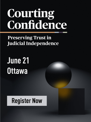 Courting Confidence. Preserving Trust in Judicial Independence. June 21 | Ottawa. Register Now
